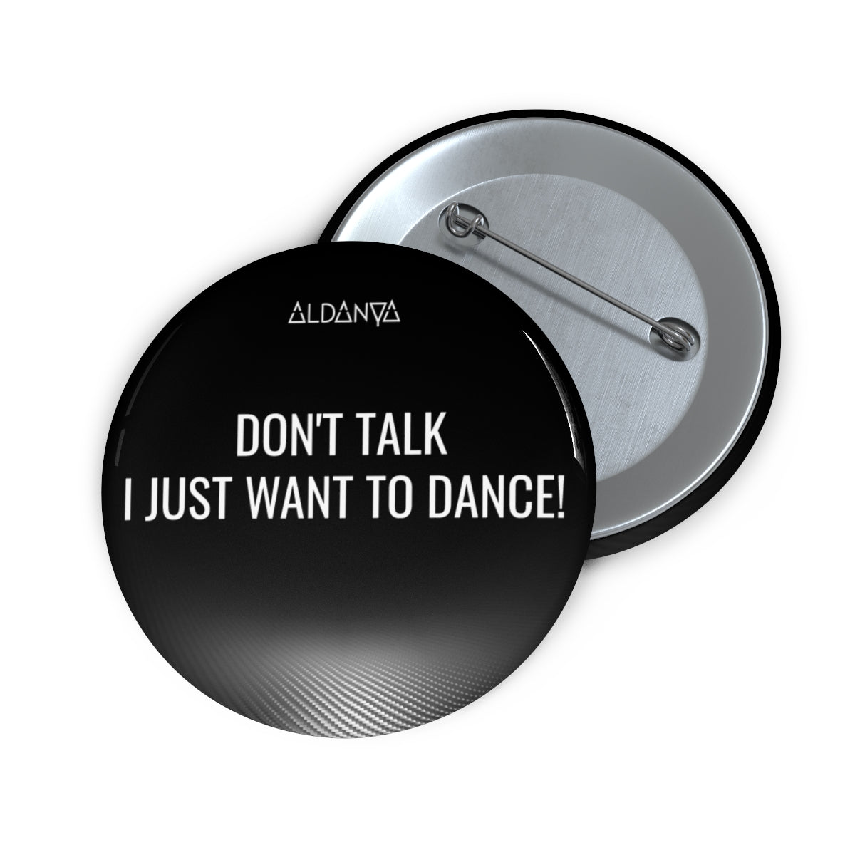 ALDANYA - "Don't talk I just wanna dance" - Custom Pin Buttons