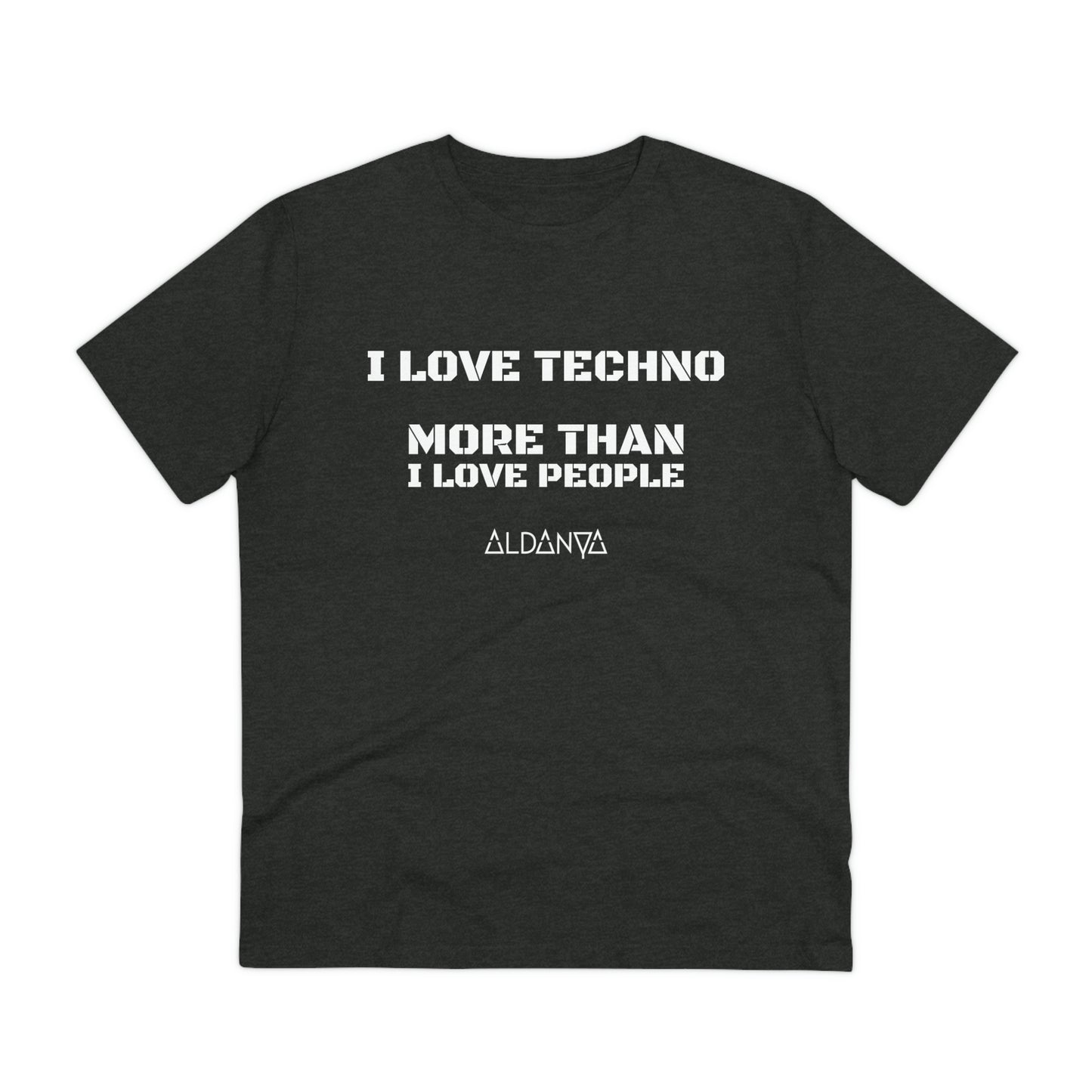 ALDANYA / I Love Techno More than People - Organic T-shirt Unisex