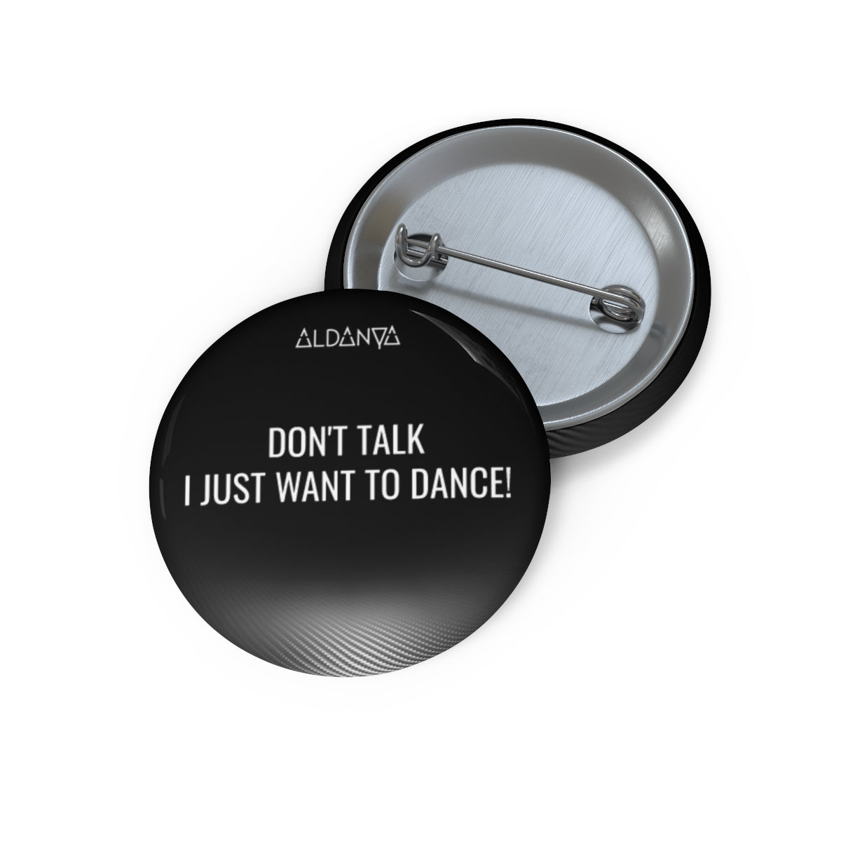 ALDANYA - "Don't talk I just wanna dance" - Custom Pin Buttons